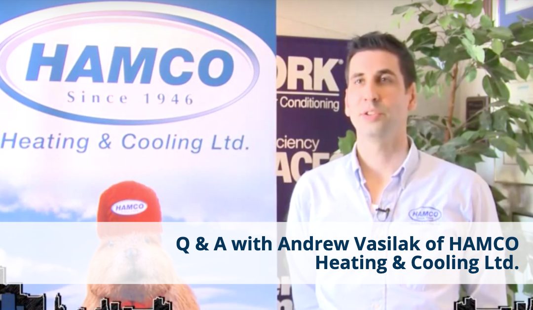 Q & A with Andrew Vasilak of HAMCO Heating & Cooling Ltd.