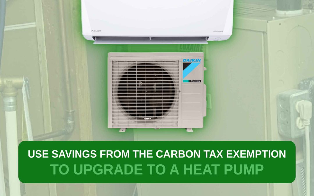 Use Carbon Tax Exemption Savings to Upgrade to a Heat Pump