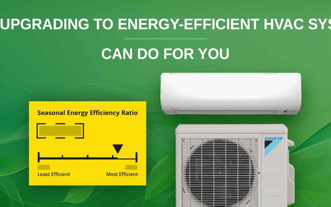 What Upgrading to Energy-Efficient HVAC Systems Can Do for You